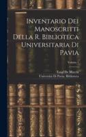 Inventario Dei Manoscritti Della R. Biblioteca Universitaria Di Pavia; Volume 1