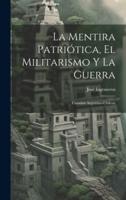 La Mentira Patriótica, El Militarismo Y La Guerra