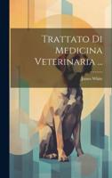 Trattato Di Medicina Veterinaria ...