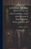 Journal of the Institute of Actuaries and Assurance Magazine, Volumes 1-20