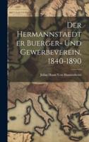 Der Hermannstaedter Buerger- Und Gewerbeverein, 1840-1890