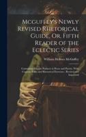 Mcguffey's Newly Revised Rhetorical Guide, Or, Fifth Reader of the Eclectic Series