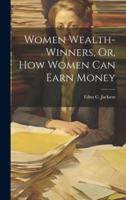 Women Wealth-Winners, Or, How Women Can Earn Money