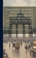 Das Kaisertum in Den Verfassungen Des Deutschen Reiches Vom 28. März 1849 Und Vom 16. April 1871