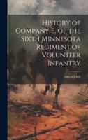 History of Company E, of the Sixth Minnesota Regiment of Volunteer Infantry