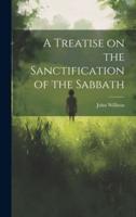 A Treatise on the Sanctification of the Sabbath