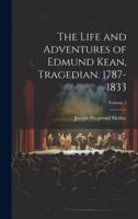 The Life and Adventures of Edmund Kean, Tragedian. 1787-1833; Volume 2