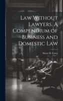Law Without Lawyers. A Compendium of Business and Domestic Law