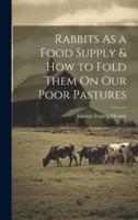 Rabbits As a Food Supply & How to Fold Them On Our Poor Pastures