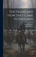 The Friars and How They Came to England