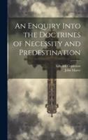 An Enquiry Into the Doctrines of Necessity and Predestination