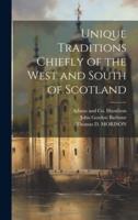 Unique Traditions Chiefly of the West and South of Scotland