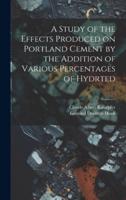 A Study of the Effects Produced on Portland Cement by the Addition of Various Percentages of Hydrted