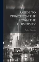 Guide to Princeton the Town the University