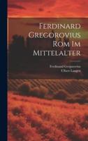 Ferdinard Gregorovius Rom Im Mittelalter