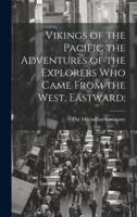 Vikings of the Pacific the Adventures of the Explorers Who Came From the West, Eastward;