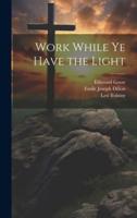 Work While Ye Have the Light