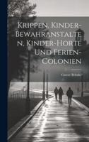 Krippen, Kinder-Bewahranstalten, Kinder-Horte Und Ferien-Colonien