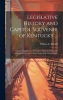 Legislative History and Capitol Souvenir of Kentucky ...