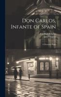 Don Carlos, Infante of Spain