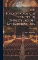 Die Haimonskinder, in Deutscher Übersetzung Des Xvi. Jahrhunderts; Volume 206