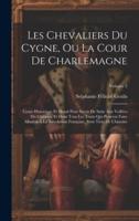 Les Chevaliers Du Cygne, Ou La Cour De Charlemagne