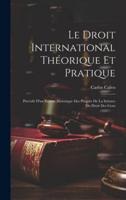 Le Droit International Théorique Et Pratique