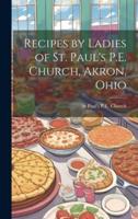 Recipes by Ladies of St. Paul's P.E. Church, Akron, Ohio