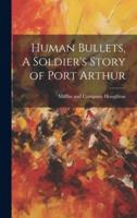 Human Bullets, A Soldier's Story of Port Arthur