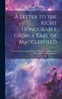 A Letter to the Right Honourable George Earl of Macclesfield