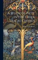 A Study of Piety in the Greek Tragic Chorus