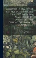 Avis Pour Le Transport Par Mer Des Arbres, Des Plantes Vivaces, Des Semences, Et De Diverses Autres Curiosités D'histoire Naturelle