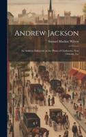 Andrew Jackson; an Address Delivered on the Plains of Chalmette, New Orleans, La.