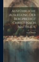 Ausführliche Auslegung Der Bergpredigt Christi Nach Matthäus.