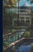 The Farhang I Rashídí, a Persian Dictionary; Volume 1