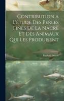 Contribution a L'étude Des Perles Fines De La Nacre Et Des Animaux Qui Les Produisent