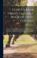 How to Raise Fruits / A Hand-Book of Fruit Culture