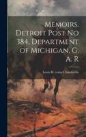 Memoirs. Detroit Post No 384, Department of Michigan, G. A. R
