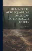 The Ninetieth Aero Squadron, American Expeditionary Forces;