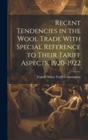 Recent Tendencies in the Wool Trade With Special Reference to Their Tariff Aspects, 1920-1922