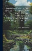 Novelari Catala Dels Segles 14 a 18 [Publicat En Vista Dels Manuscrits Y Edicions Primitives Per R. Miquel Y Planas]; Volume 3