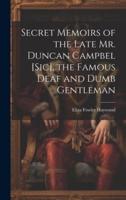 Secret Memoirs of the Late Mr. Duncan Campbel [Sic], the Famous Deaf and Dumb Gentleman