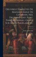 Oeuvres Complètes De Madame Emile De Girardin, Née Delphine Gay. Port. Par Chasseriau, Gravé Sur Acier Par Flameng; Volume 5