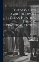 The Servant's Guide (How to Clean Hunting Things). Practical Recipes