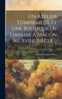 Un Atelier D'imprimeur Et Une Boutique De Libraire À Mâcon Au Xviiie Siècle ...