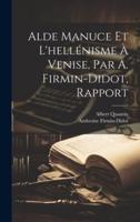 Alde Manuce Et L'hellénisme À Venise, Par A. Firmin-Didot, Rapport