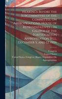 Hearings Before the Subcommittee of the Committee On Appropriations, House of Representatives ... In Charge of the Fortification Appropriation Bill, December 5, and 12, 1906