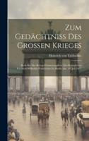 Zum Gedächtniss Des Grossen Krieges; Rede Bei Der Kriegs-Erinnerungsfeier Der Königlichen Friedrich-Wilhelms-Universität Zu Berlin Am. 19. Juli 1895