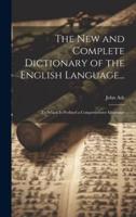 The New and Complete Dictionary of the English Language...