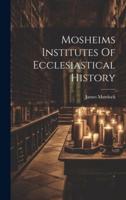 Mosheims Institutes Of Ecclesiastical History